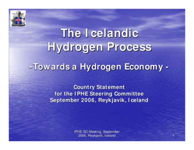 The Icelandic Hydrogen Process -Towards a Hydrogen Economy -Towards Country Statement for the IPHE Steering Committee September 2006, Reykjavik, Iceland