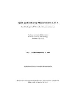 Spark Ignition Energy Measurements in Jet A Joseph E. Shepherd, J. Christopher Krok, and Julian J. Lee Graduate Aeronautical Laboratories California Institute of Technology Pasadena, CA 91125