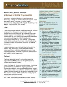 America Walks’ Position Statement:  WALKING IS MORE THAN LOCAL Investment and policy decisions that encourage or discourage walking are made at the local, regional, state and federal levels. Likewise, the public health