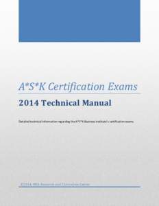 A*S*K Certification Exams 2014 Technical Manual Detailed technical information regarding the A*S*K Business Institute’s certification exams. ©2014, MBA Research and Curriculum Center