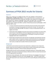 Summary of PISA 2012 results for Estonia Summary PISA survey measures knowledge and skills of 15-year students in three domains: mathematics, reading and science. Primary goal of the study is to assess how well students 