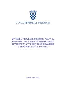 IZVJEŠĆE O PROVEDBI AKCIJSKOG PLANA ZA PROVEDBU INICIJATIVE PARTNERSTVO ZA OTVORENU VLAST U REPUBLICI HRVATSKOJ ZA RAZDOBLJEDOZagreb, rujan 2013.