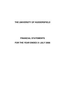 THE UNIVERSITY OF HUDDERSFIELD  FINANCIAL STATEMENTS FOR THE YEAR ENDED 31 JULY 2008  THE UNIVERSITY OF HUDDERSFIELD