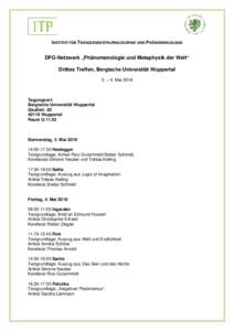 INSTITUT FÜR TRANSZENDENTALPHILOSOPHIE UND PHÄNOMENOLOGIE DFG-Netzwerk „Phänomenologie und Metaphysik der Welt“ Drittes Treffen, Bergische Universität Wuppertal 3. – 4. MaiTagungsort: