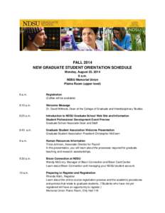 FALL 2014 NEW GRADUATE STUDENT ORIENTATION SCHEDULE Monday, August 25, [removed]a.m. NDSU Memorial Union Plains Room (upper level)