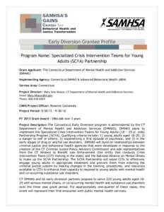 Early Diversion Grantee Profile Program Name: Specialized Crisis Intervention Teams for Young Adults (SCYA) Partnership Grant Applicant: The Connecticut Department of Mental Health and Addiction Services (DMHAS) Implemen