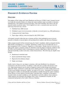 Research Evidence Review Overview The purpose of the College and Career Readiness and Success (CCRS) Center’s research review is to make the research evidence on college and career readiness topics accessible to educat