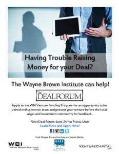 Having Trouble Raising Money for your Deal? The Wayne Brown Institute can help! Apply to the WBI Venture Funding Program for an opportunity to be paired with a mentor team and present your venture before the local angel 