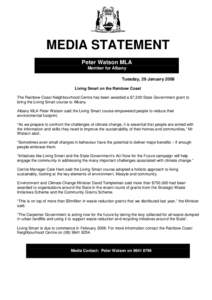 MEDIA STATEMENT Peter Watson MLA Member for Albany Tuesday, 29 January 2008 Living Smart on the Rainbow Coast The Rainbow Coast Neighbourhood Centre has been awarded a $7,200 State Government grant to