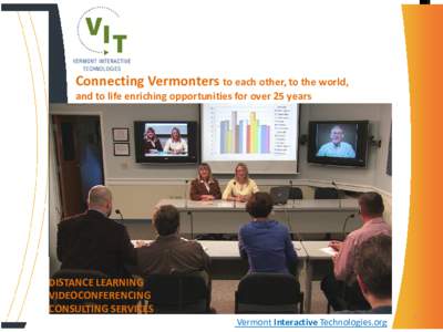 Connecting Vermonters to each other, to the world, and to life enriching opportunities for over 25 years DISTANCE LEARNING VIDEOCONFERENCING CONSULTING SERVICES