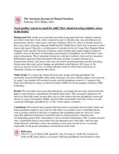 The American Journal of Clinical Nutrition February 2015 Media Alert Need another reason to reach for milk? How about lowering oxidative stress in the brain? Background Milk clearly does more than just build strong teeth