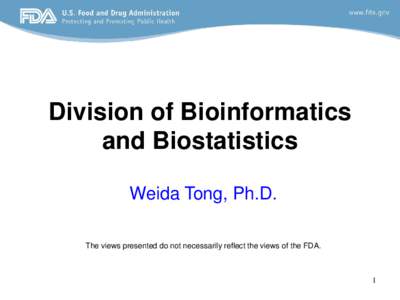 Division of Bioinformatics and Biostatistics Weida Tong, Ph.D. The views presented do not necessarily reflect the views of the FDA.  1