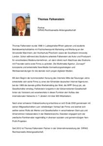 Thomas Falkenstein Partner DIRAG Rechtsanwalts-Aktiengesellschaft Thomas Falkenstein wurde 1968 in Ludwigshafen/Rhein geboren und studierte Betriebswirtschaftslehre mit Fachschwerpunkt Marketing und Werbung an der