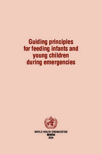 Guiding principles for feeding infants and young children during emergencies  WORLD HEALTH ORGANIZATION