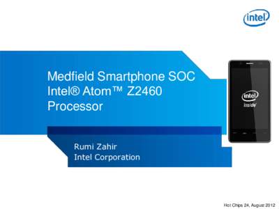 Medfield Smartphone SOC Intel® Atom™ Z2460 Processor Rumi Zahir Intel Corporation
