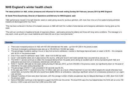 NHS England’s winter health check The latest position on A&E, winter pressures and influenza for the week ending Sunday 8th February January 2015 by NHS England: Dr Sarah Pinto-Duschinsky, Director of Operations and De