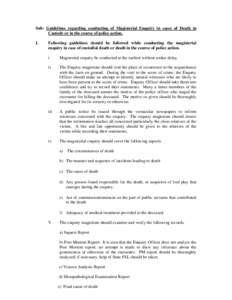 Sub: Guidelines regarding conducting of Magisterial Enquiry in cases of Death in Custody or in the course of police action. I. Following guidelines should be followed while conducting the magisterial enquiry in case of c