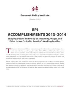 Economic Policy Institute December 5, 2014 EPI ACCOMPLISHMENTS 2013–2014 Shaping Debate and Policy on Inequality, Wages, and