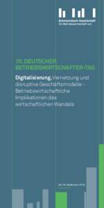 70. DEUTSCHER BETRIEBSWIRTSCHAFTER-TAG Digitalisierung, Vernetzung und disruptive Geschäftsmodelle Betriebswirtschaftliche Implikationen des wirtschaftlichen Wandels