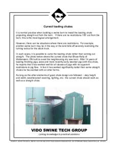 Curved loading chutes It is normal practice when building a swine barn to install the loading chute projecting straight out from the barn. If there are no restrictions 100’ out from the barn, this is the most logical a
