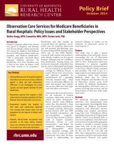 Policy Brief October 2014 Observation Care Services for Medicare Beneficiaries in Rural Hospitals: Policy Issues and Stakeholder Perspectives Walter Gregg, MPH; Samantha Mills, MPH; Yvonne Jonk, PhD