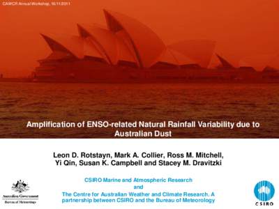 CAWCR Annual Workshop, [removed]Amplification of ENSO-related Natural Rainfall Variability due to Australian Dust Leon D. Rotstayn, Mark A. Collier, Ross M. Mitchell, Yi Qin, Susan K. Campbell and Stacey M. Dravitzki