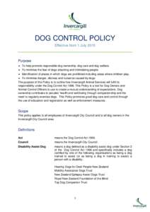 DOG CONTROL POLICY Effective from 1 July 2015 Purpose  To help promote responsible dog ownership, dog care and dog welfare.  To minimise the fear of dogs attacking and intimidating people.