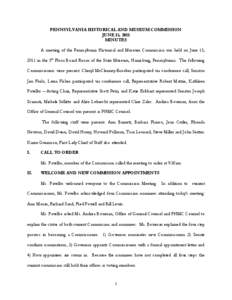 PENNSYLVANIA HISTORICAL AND MUSEUM COMMISSION JUNE 15, 2011 MINUTES A meeting of the Pennsylvania Historical and Museum Commission was held on June 15, 2011 in the 5th Floor Board Room of the State Museum, Harrisburg, Pe
