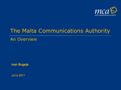 The Malta Communications Authority An Overview Ivan Bugeja  June 2011