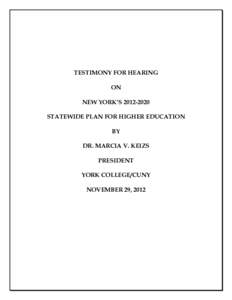 TESTIMONY FOR HEARING ON NEW YORK’S[removed]STATEWIDE PLAN FOR HIGHER EDUCATION BY DR. MARCIA V. KEIZS