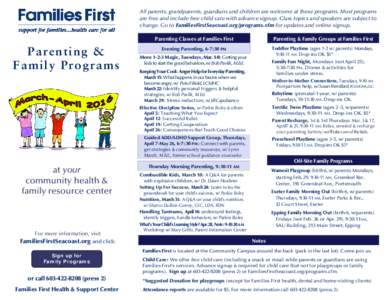 All parents, grandparents, guardians and children are welcome at these programs. Most programs are free and include free child care with advance signup. Class topics and speakers are subject to change. Go to FamiliesFirs