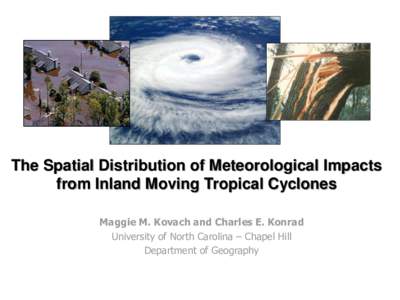 The Spatial Distribution of Meteorological Impacts from Inland Moving Tropical Cyclones Maggie M. Kovach and Charles E. Konrad University of North Carolina – Chapel Hill Department of Geography