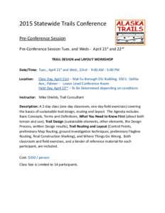 2015 Statewide Trails Conference Pre-Conference Session Pre-Conference Session Tues. and Weds - April 21st and 22nd TRAIL DESIGN and LAYOUT WORKSHOP Date/Time: Tues., April 21st and Wed., 22nd - 9:00 AM - 5:00 PM Locatio