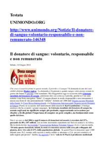 Testata UNIMONDO.ORG http://www.unimondo.org/Notizie/Il-donatoredi-sangue-volontario-responsabile-e-nonremuneratoIl donatore di sangue: volontario, responsabile e non remunerato Sabato, 14 Giugno 2014