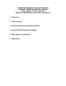 DOWNTOWN BERKELEY ASSOCIATION (DBA) FINANCE COMMITTEE MEETING AGENDA Friday, January 17th, 2014, 8:30-10am DBA Office, 2230 Shattuck Avenue, Suite C, Berkeley CA 1. Call to order