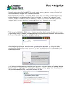 iPad Navigation Students testing on an iPad using iOS 7.0 may be unable to use drop-down menus in the test that would allow them to navigate back to previous questions. Under normal circumstances, a student is able to ac
