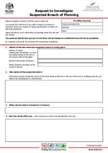 Request to Investigate Suspected Breach of Planning For Office Use Only Please complete in BLOCK CAPITALS and in black ink. You should fill in this form if you wish to report an activity or