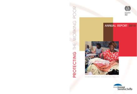 ISBN[removed]4  ANNUAL REPORT 2010 Microinsurance is a mechanism aimed at protecting poor people against risks – such as accidents, illnesses, death in the family, natural disasters and