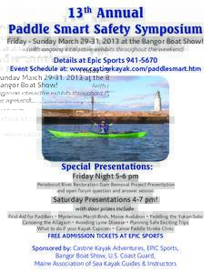 13th Annual Paddle Smart Safety Symposium Friday -‐ Sunday March 29-‐31, 2013 at the Bangor Boat Show! (with ongoing interactive exhibits throughout the weekend)  Details at Epic Sports 941-‐5670