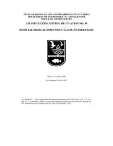 STATE OF RHODE ISLAND AND PROVIDENCE PLANTATIONS DEPARTMENT OF ENVIRONMENTAL MANAGEMENT OFFICE OF AIR RESOURCES AIR POLLUTION CONTROL REGULATION NO. 39 HOSPITAL/MEDICAL/INFECTIOUS WASTE INCINERATORS