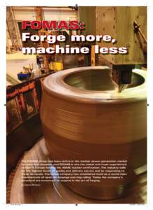 FOMAS: Forge more, machine less The FOMAS Group has been active in the nuclear power generation market for over four decades, and FOMAS is one the oldest and most experienced