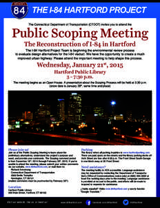 THE I-84 HARTFORD PROJECT The Connecticut Department of Transportation (CTDOT) invites you to attend the Public Scoping Meeting The Reconstruction of I-84 in Hartford