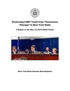 Protecting LGBT Youth from “Conversion Therapy” in New York State A Report on the May 15, 2014 Public Forum New York State Senator Brad Hoylman