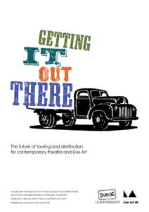 The future of touring and distribution for contemporary theatre and Live Art A publication developed from a major symposium at Nuffield Theatre, Live at LICA, Lancaster University, on Saturday 12 May 2012 Publication edi