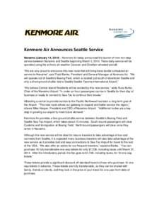 Kenmore Air Announces Seattle Service Nanaimo (January 14, [removed]Kenmore Air today announced the launch of new non-stop service between Nanaimo and Seattle beginning March 3, 2014. Twice-daily service will be operated 