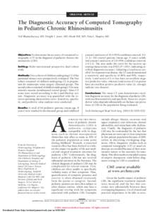 ORIGINAL ARTICLE  The Diagnostic Accuracy of Computed Tomography in Pediatric Chronic Rhinosinusitis Neil Bhattacharyya, MD; Dwight T. Jones, MD; Micah Hill, MD; Nina L. Shapiro, MD