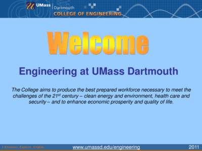 Engineering at UMass Dartmouth The College aims to produce the best prepared workforce necessary to meet the challenges of the 21st century – clean energy and environment, health care and security – and to enhance ec