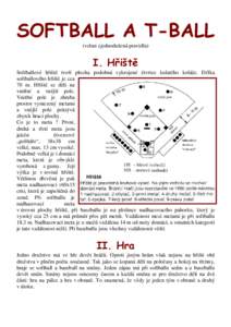 SOFTBALL A T BALL (velmi zjednodušená pravidla) I. Hřiště Softballové hřiště tvoří plocha podobná vykrojené čtvrtce kulatého koláče. Délka softballového hřiště je cca