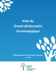 Aide du Grand dictionnaire terminologique Office québécois de la langue française Juin 2012