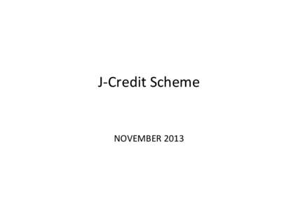 J‐Credit Scheme   NOVEMBER 2013 1.Background to J‐Credit Scheme and  Outcome of Previous Schemes 